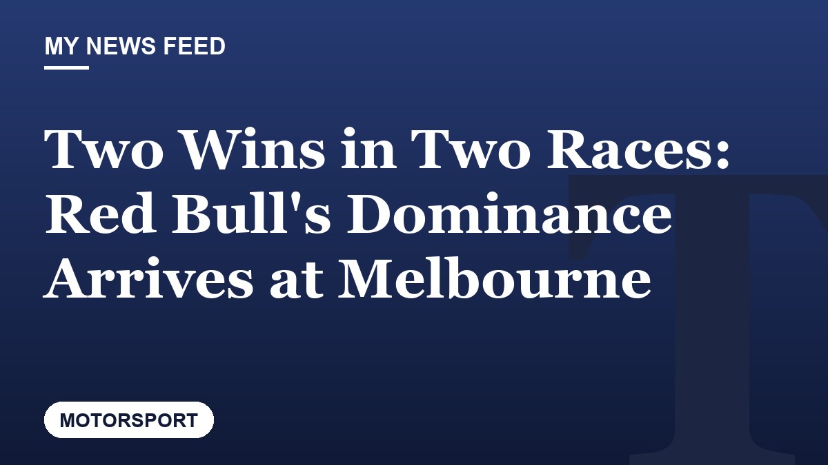 Two Wins in Two Races: Red Bull's Dominance Arrives at Melbourne
