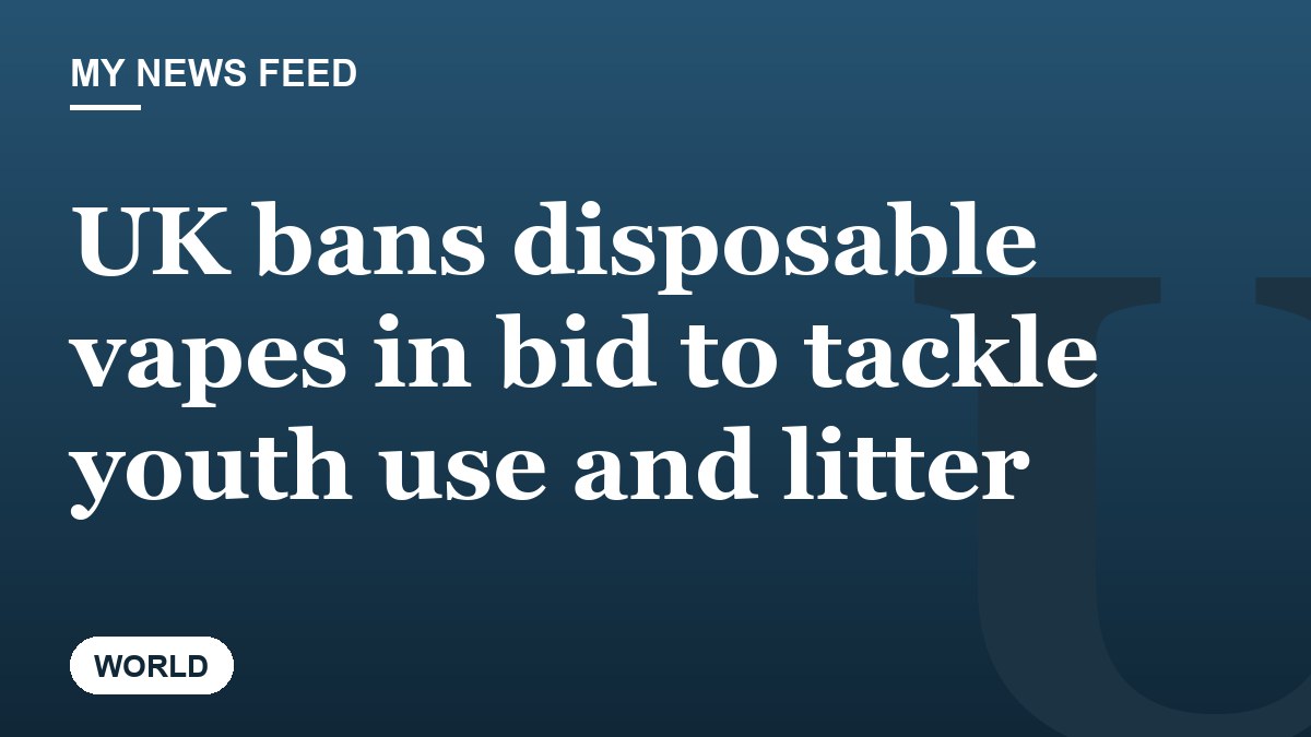 UK bans disposable vapes in bid to tackle youth use and litter