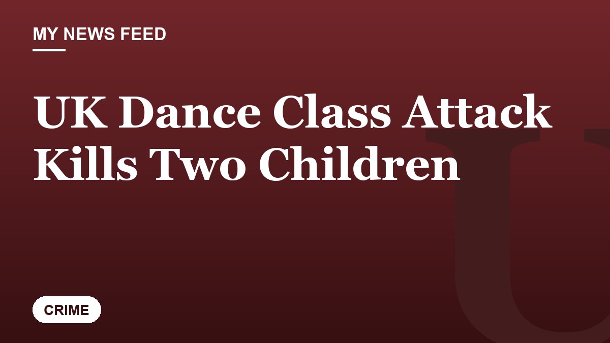 UK Dance Class Attack Kills Two Children