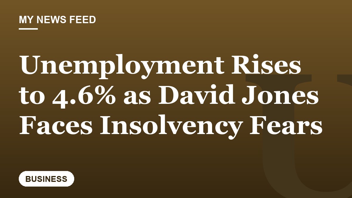 Unemployment Rises to 4.6% as David Jones Faces Insolvency Fears