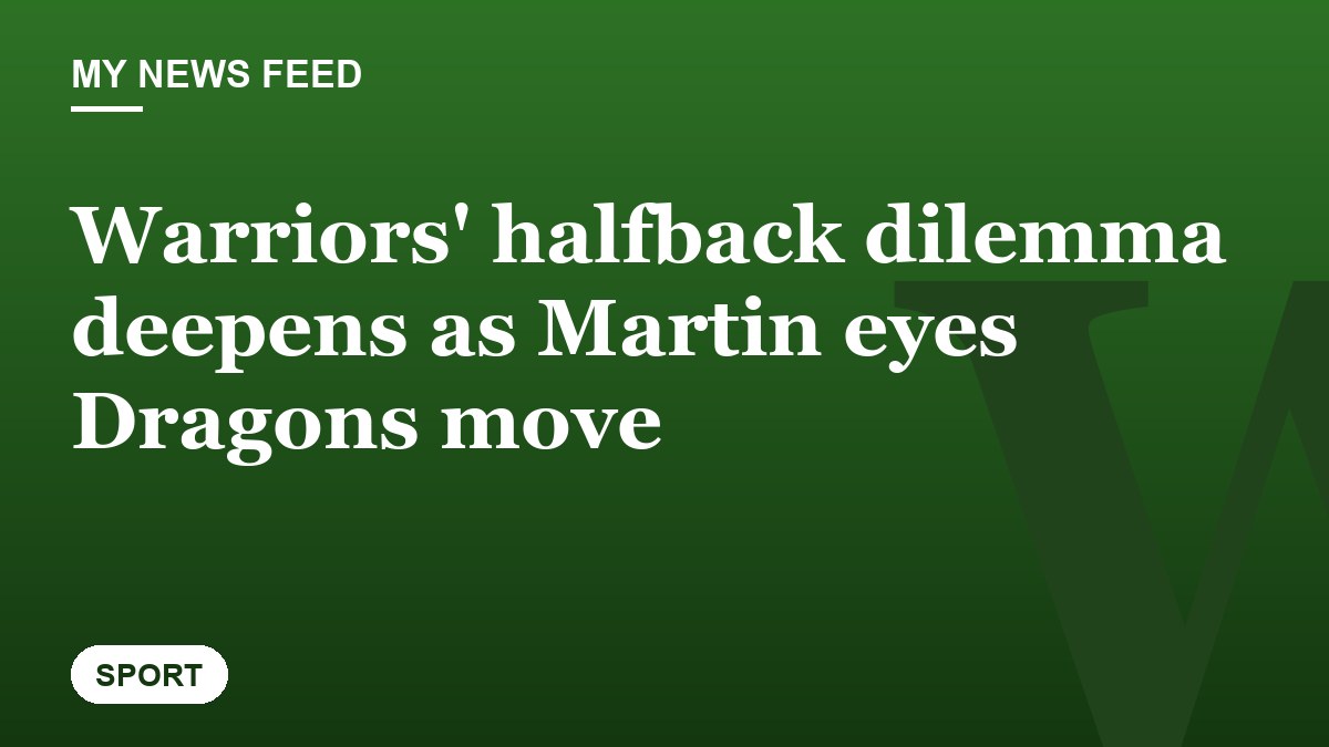 Warriors' halfback dilemma deepens as Martin eyes Dragons move