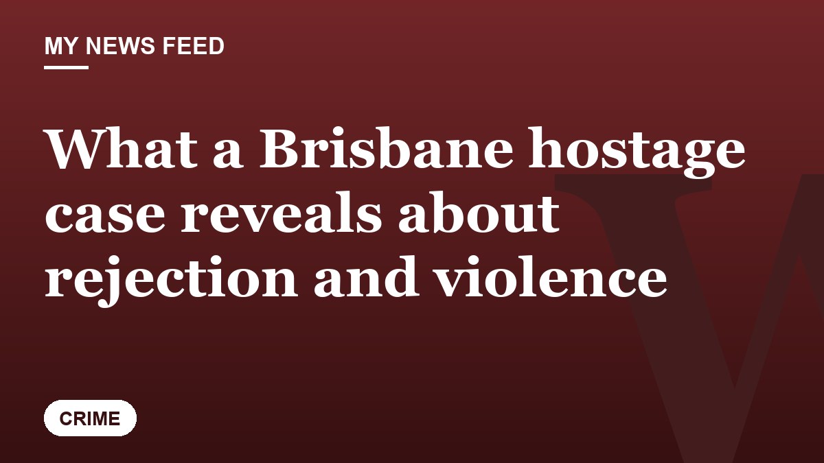 What a Brisbane hostage case reveals about rejection and violence