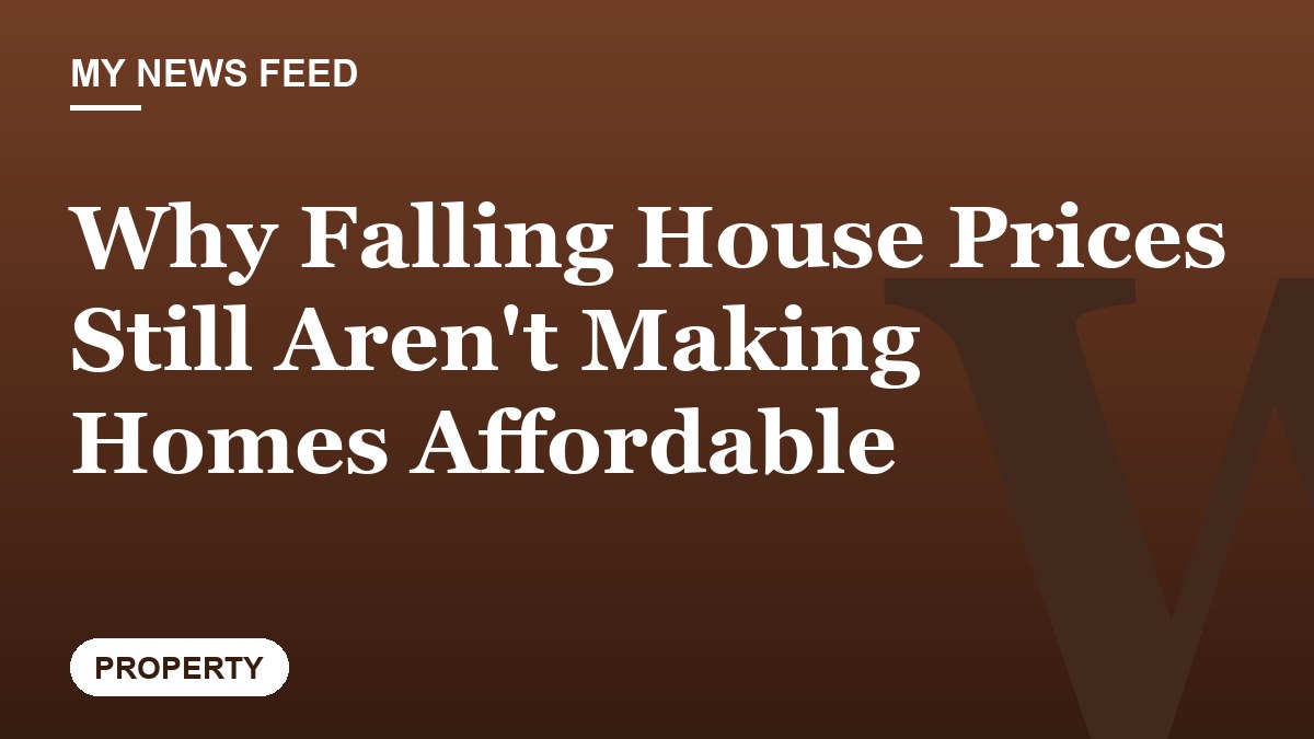 Why Falling House Prices Still Aren't Making Homes Affordable