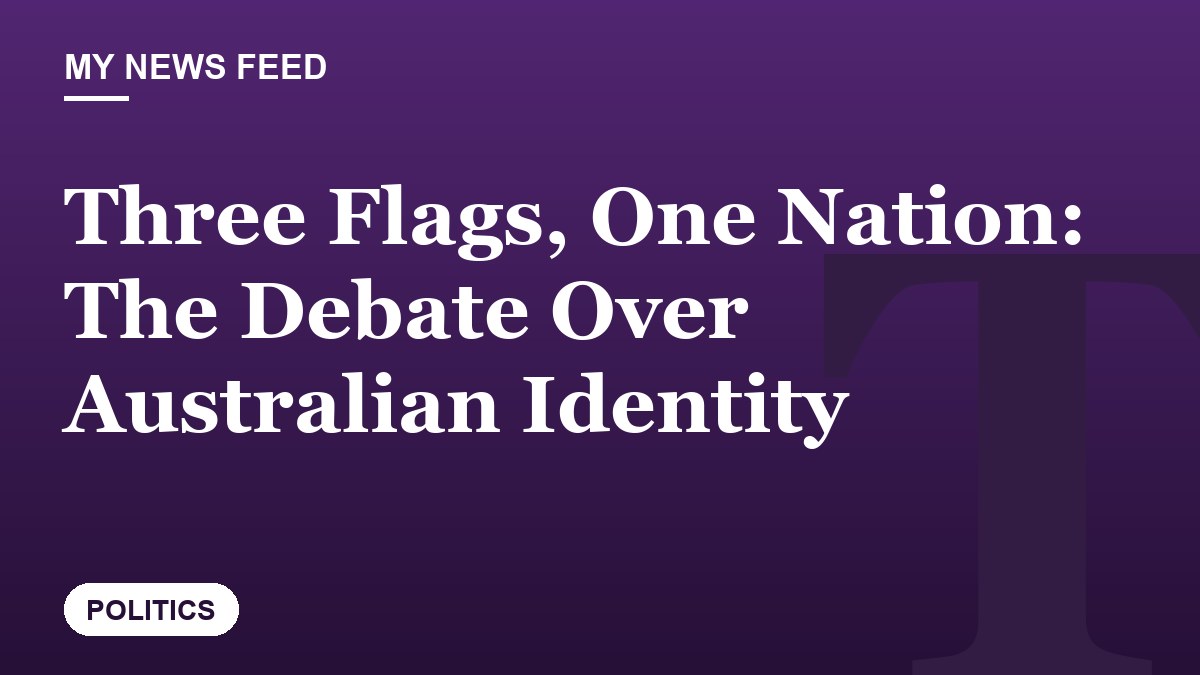 Three Flags, One Nation: The Debate Over Australian Identity