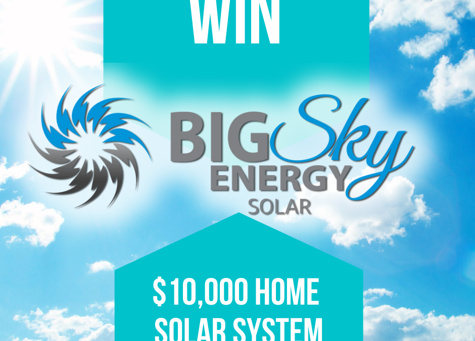 Win a home solar energy package from BIG SKY ENERGY valued at $10 000